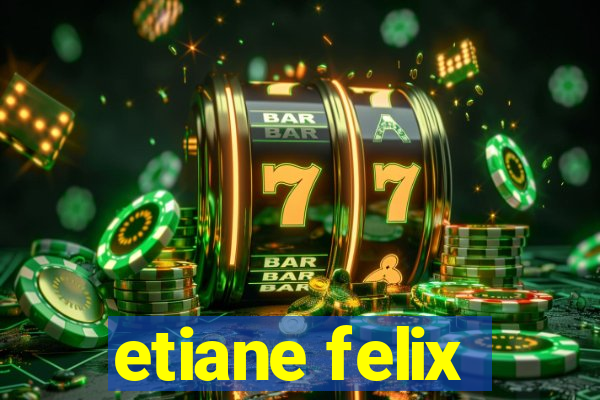 etiane felix